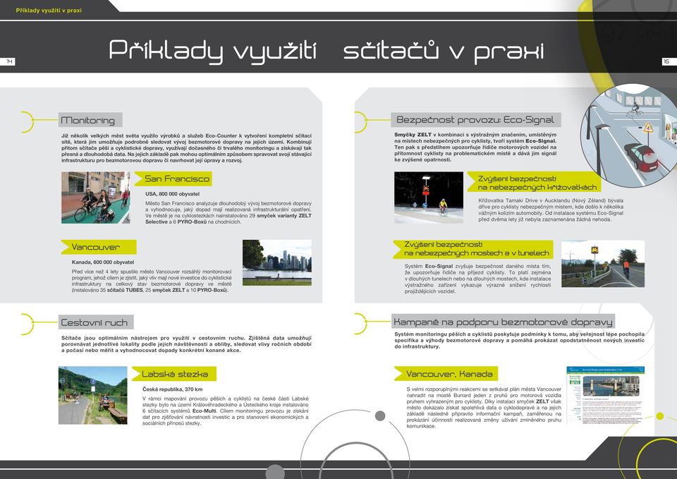 Kombují přitom sčítače pěší a cyklistické dopravy, využívají dočasného či trvalého monitorgu a získávají tak přesná a dlouhodobá data.