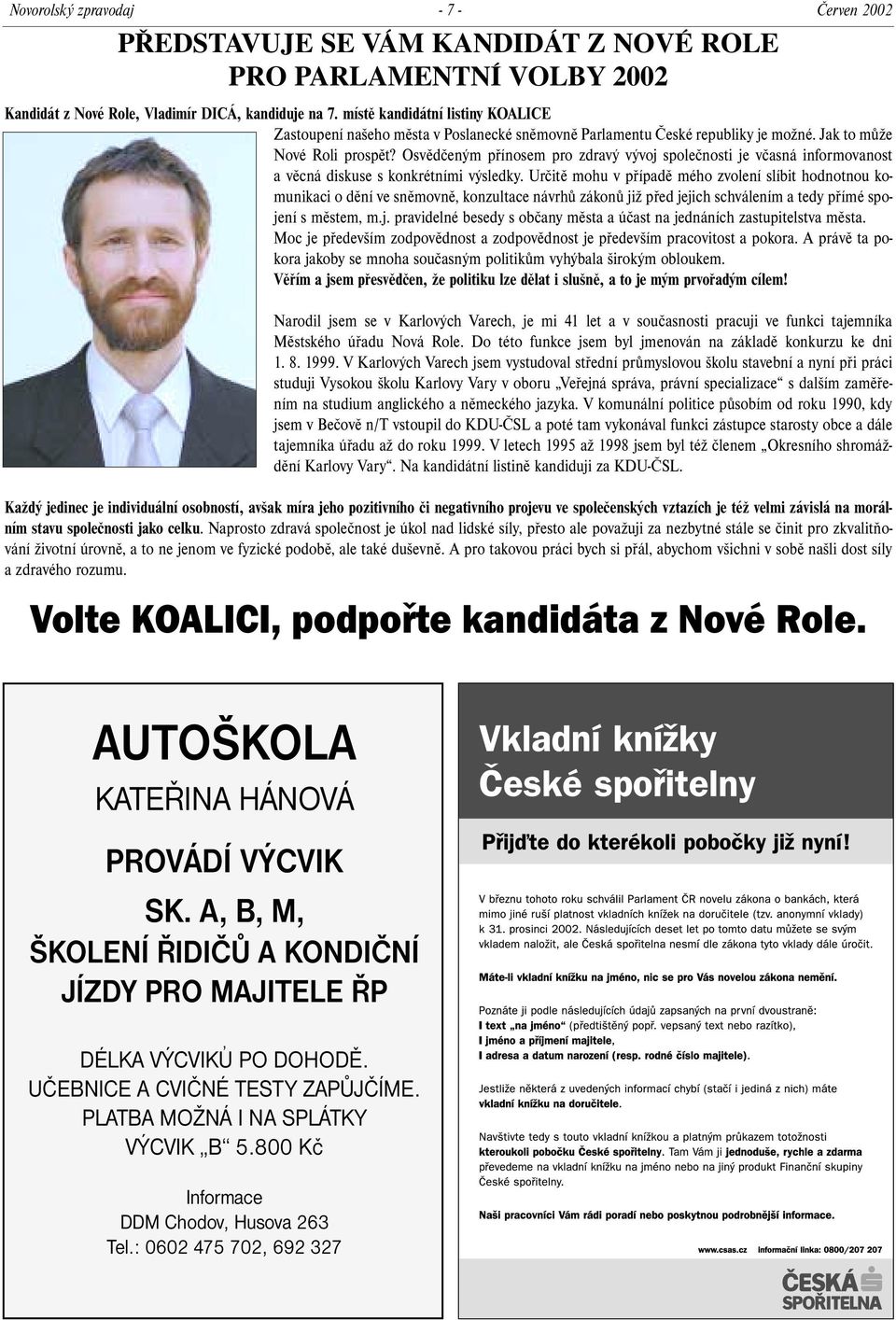 Osvědčeným přínosem pro zdravý vývoj společnosti je včasná informovanost a věcná diskuse s konkrétními výsledky.