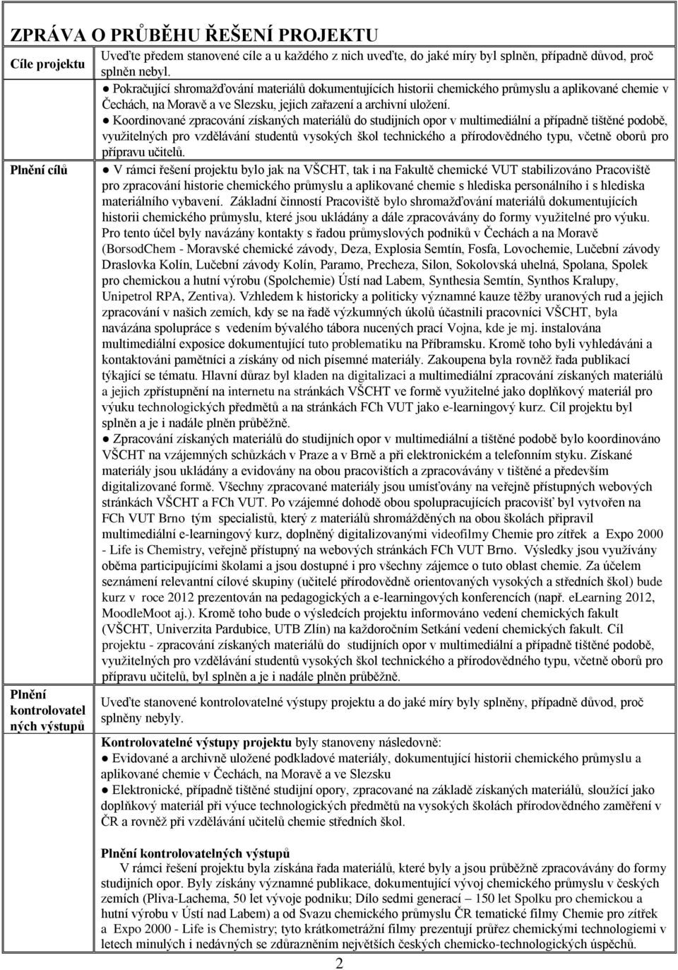 Koordinované zpracování získaných materiálů do studijních opor v multimediální a případně tištěné podobě, využitelných pro vzdělávání studentů vysokých škol technického a přírodovědného typu, včetně