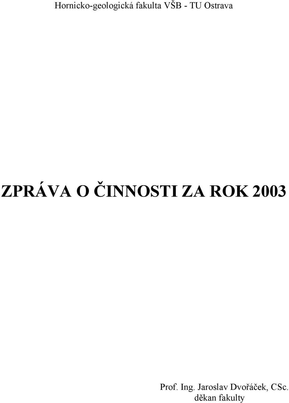 ČINNOSTI ZA ROK 2003 Prof. Ing.