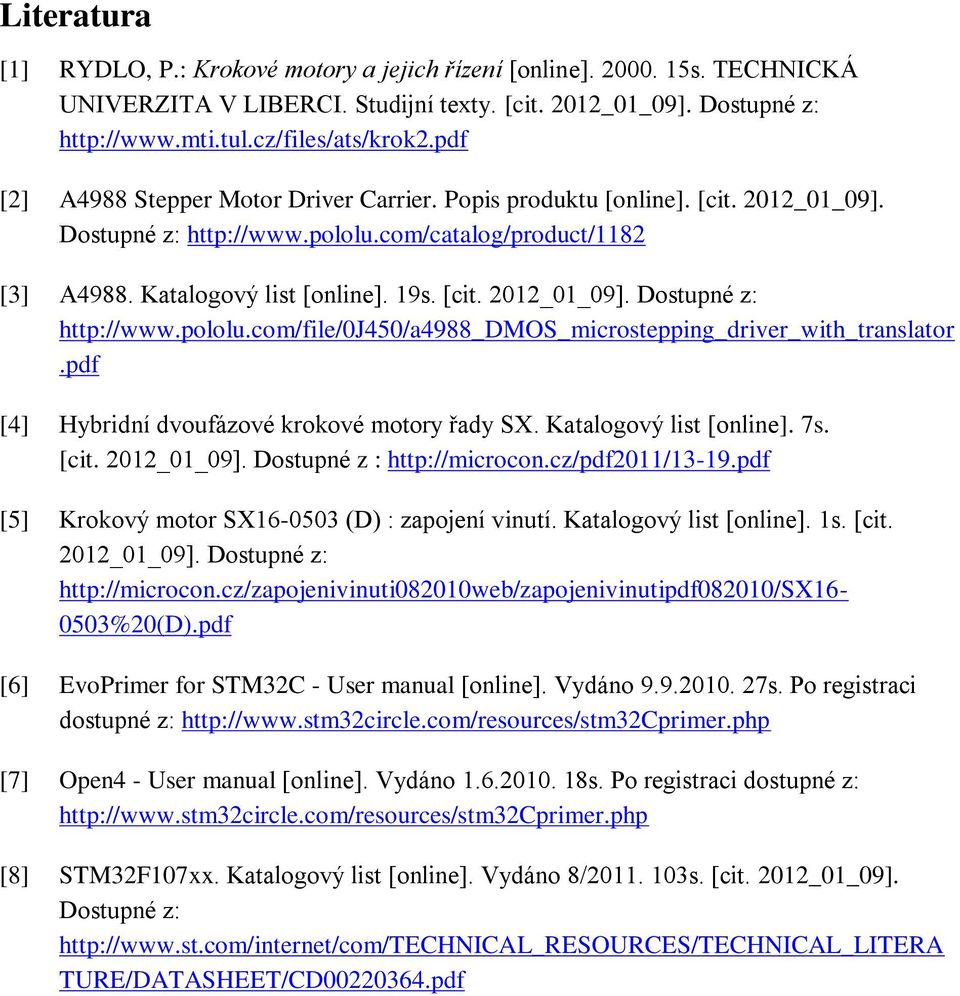 pdf [4] Hybridní dvoufázové krokové motory řady SX. Katalogový list [online]. 7s. [cit. 2012_01_09]. Dostupné z : http://microcon.cz/pdf2011/13-19.