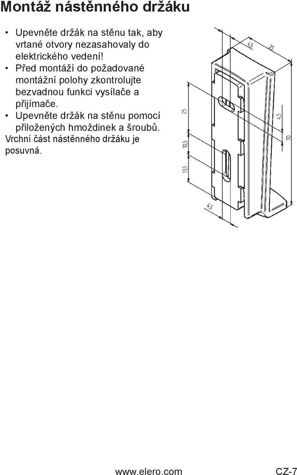 Před montáží do požadované montážní polohy zkontrolujte bezvadnou funkci vysílače a