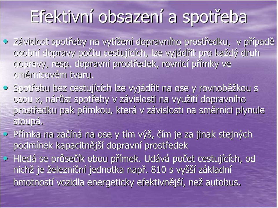 Spotřebu bez cestujících ch lze vyjádřit na ose y rovnoběž ěžkou s osou x, nárůst n spotřeby v závislosti z na využit ití dopravního prostředku pak přímkou, která v závislosti z na směrnici