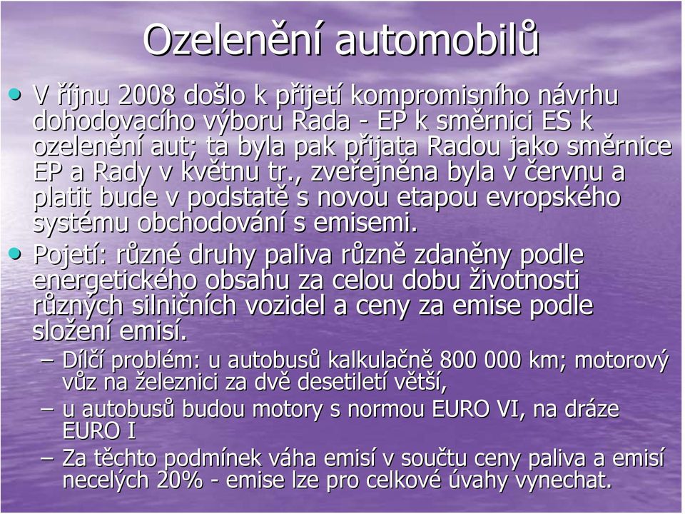 Pojetí: : různr zné druhy paliva různr zně zdaněny ny podle energetického obsahu za celou dobu životnosti různých silničních vozidel a ceny za emise podle složen ení emisí.