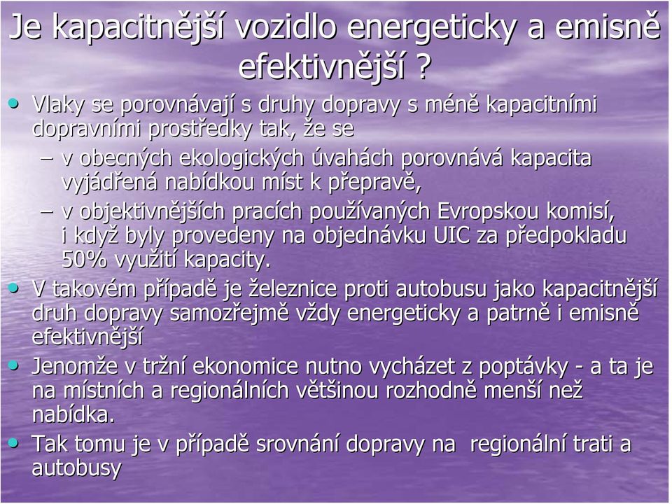 epravě, v objektivnější ších pracích ch používaných Evropskou komisí, i když byly provedeny na objednávku UIC za předpokladu p 50% využit ití kapacity.