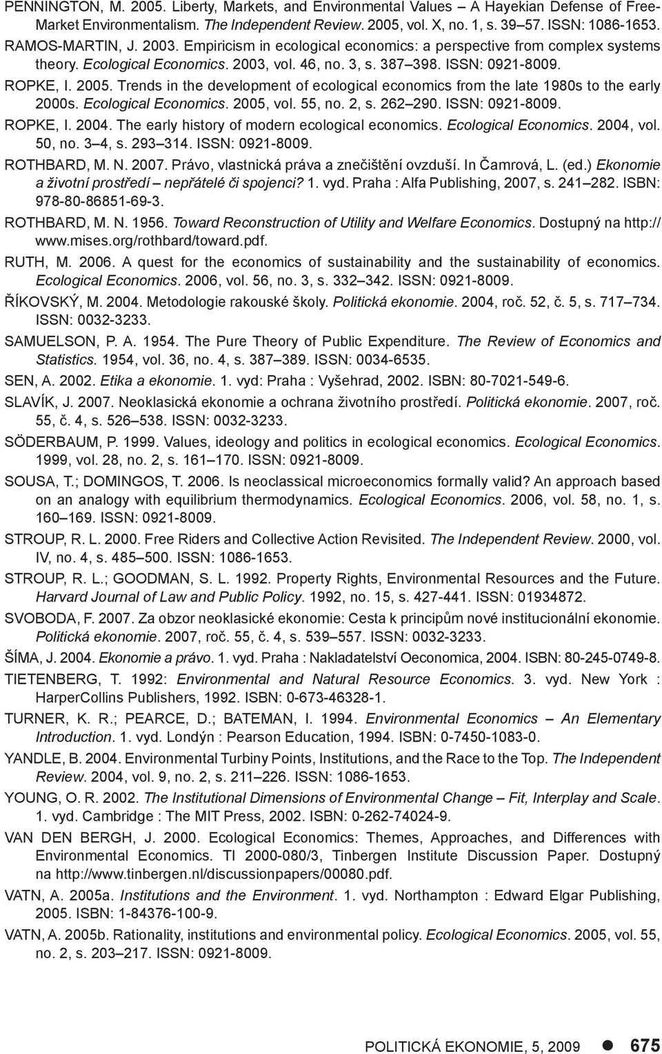 Trends in the development of ecological economics from the late 1980s to the early 2000s. Ecological Economics. 2005, vol. 55, no. 2, s. 262 290. ISSN: 0921-8009. ROPKE, I. 2004.