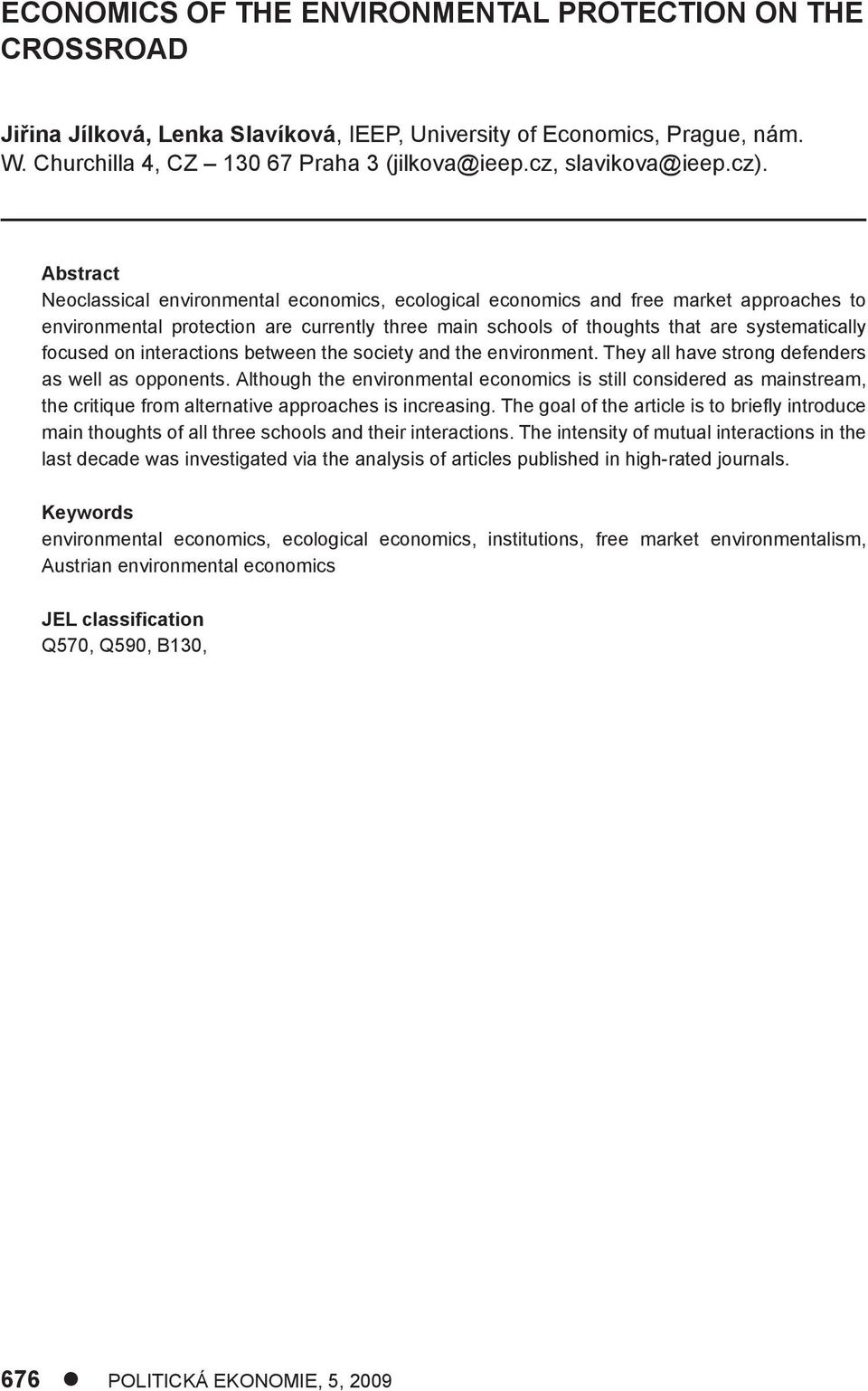 Abstract Neoclassical environmental economics, ecological economics and free market approaches to environmental protection are currently three main schools of thoughts that are systematically focused