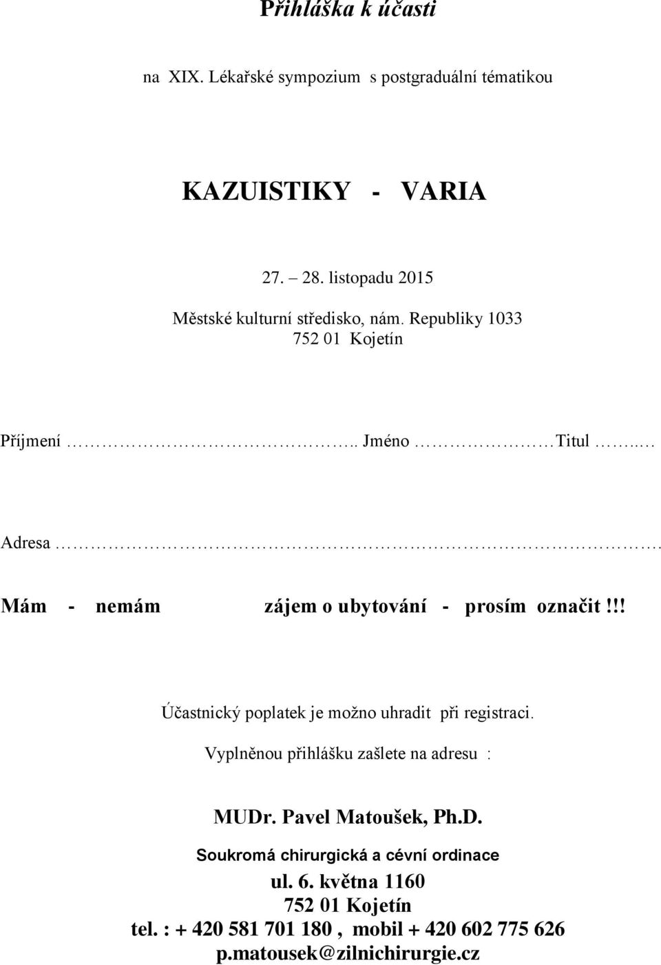 Mám - nemám zájem o ubytování - prosím označit!!! Účastnický poplatek je možno uhradit při registraci.