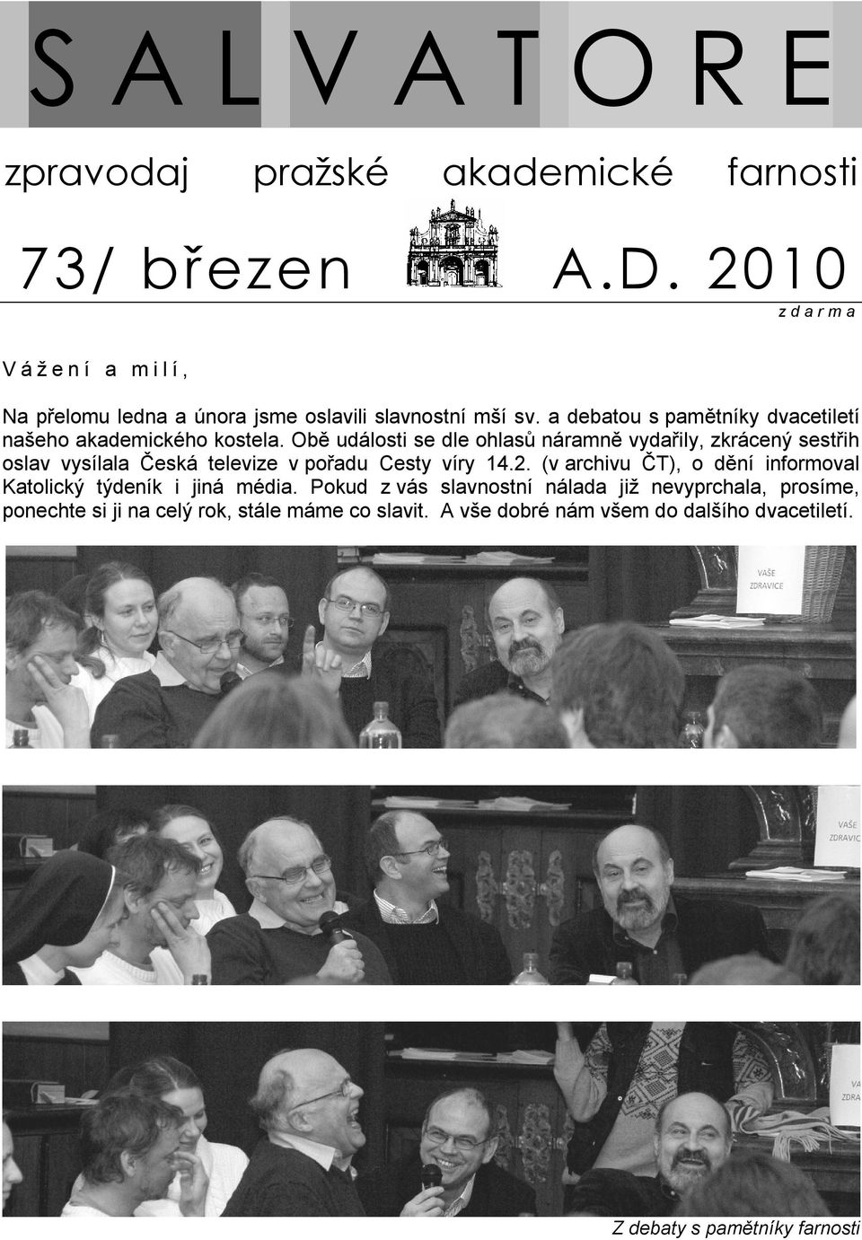 a debatou s pamětníky dvacetiletí našeho akademického kostela.
