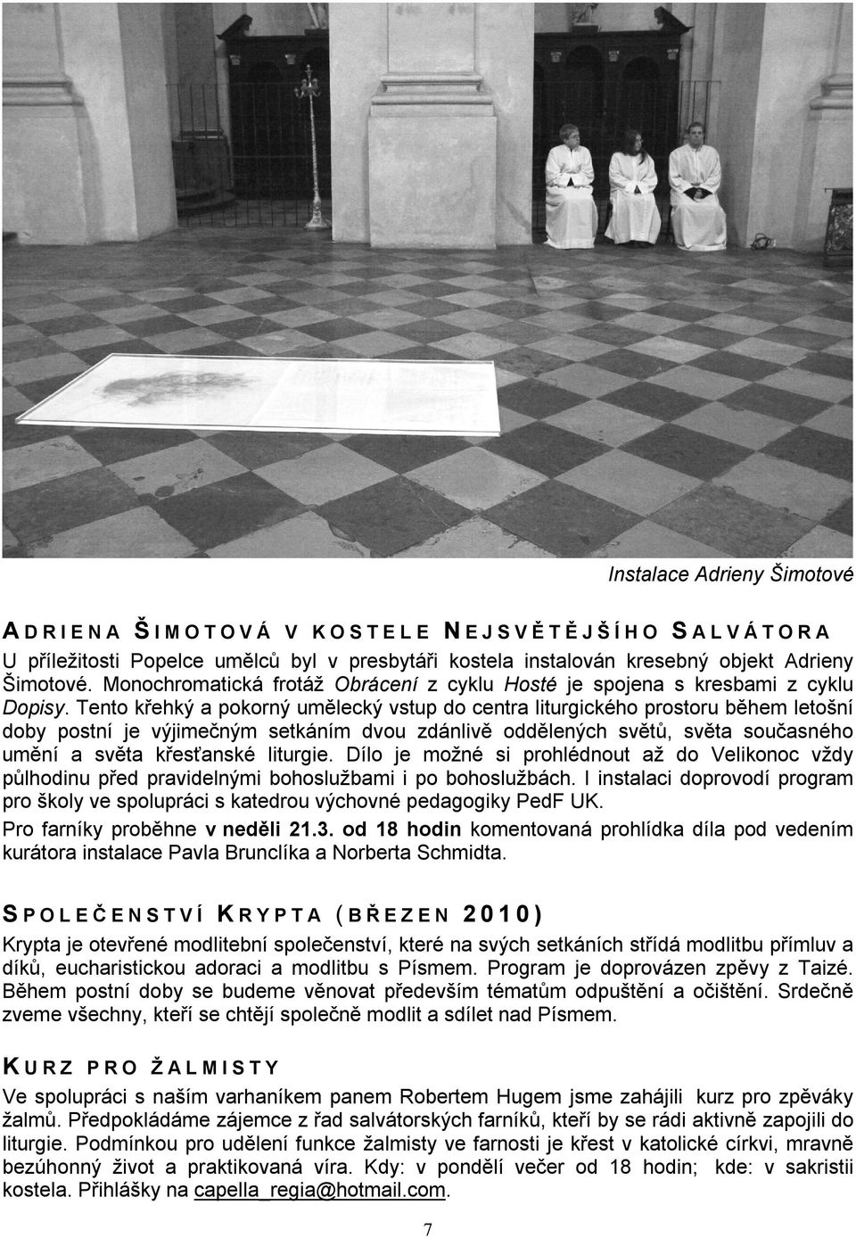 Tento křehký a pokorný umělecký vstup do centra liturgického prostoru během letošní doby postní je výjimečným setkáním dvou zdánlivě oddělených světů, světa současného umění a světa křesťanské