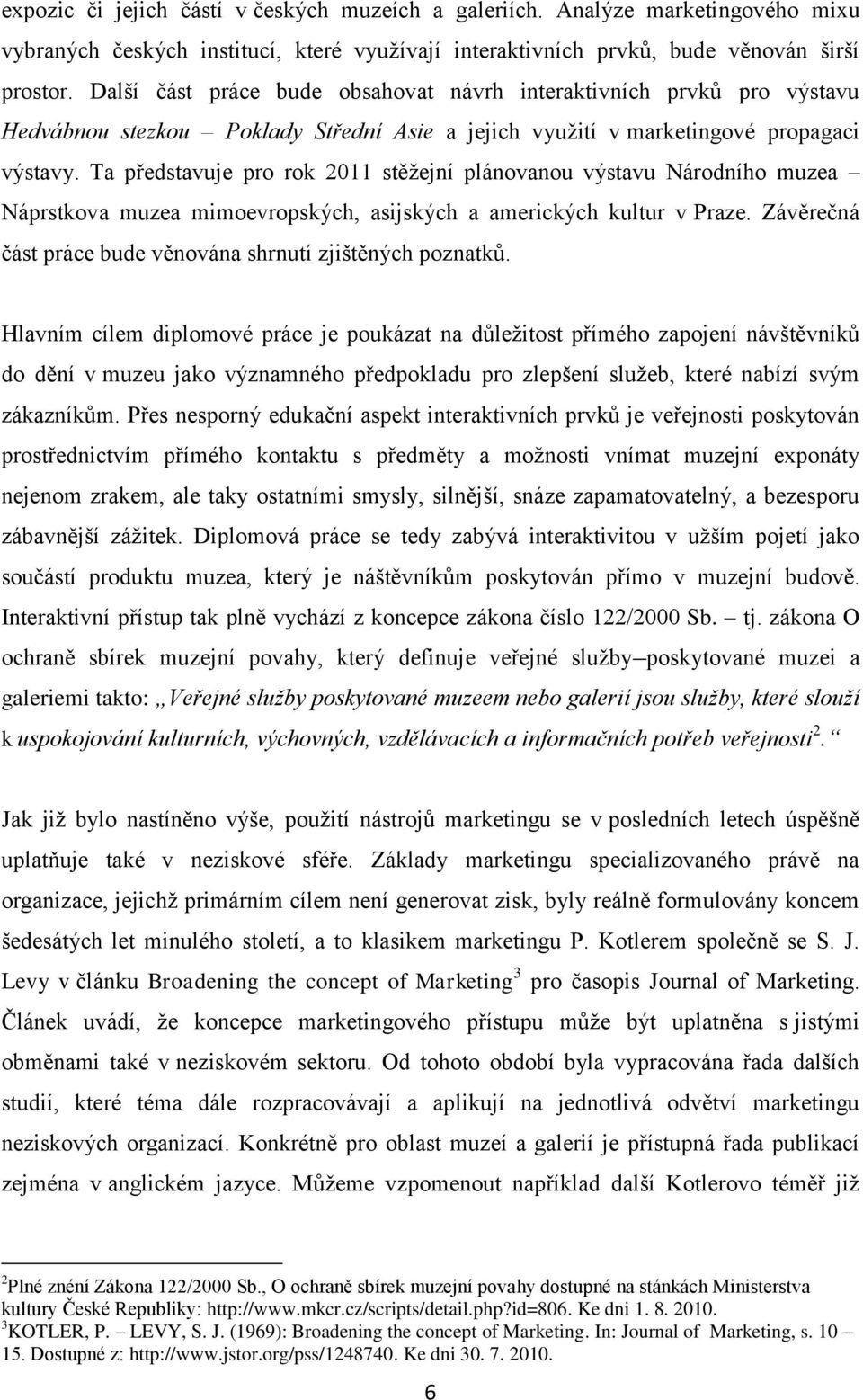 Ta představuje pro rok 2011 stěţejní plánovanou výstavu Národního muzea Náprstkova muzea mimoevropských, asijských a amerických kultur v Praze.