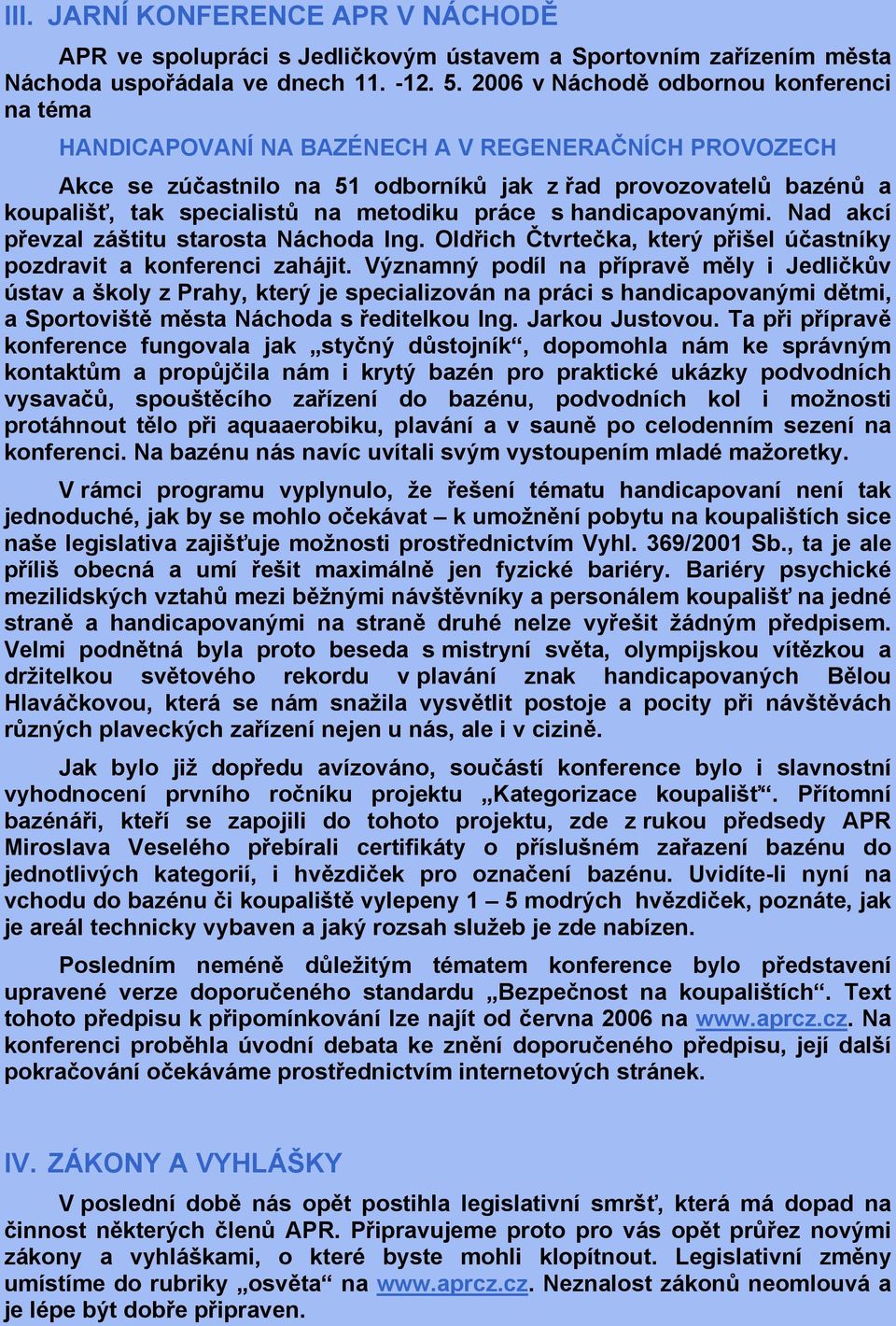 metodiku práce s handicapovanými. Nad akcí převzal záštitu starosta Náchoda Ing. Oldřich Čtvrtečka, který přišel účastníky pozdravit a konferenci zahájit.