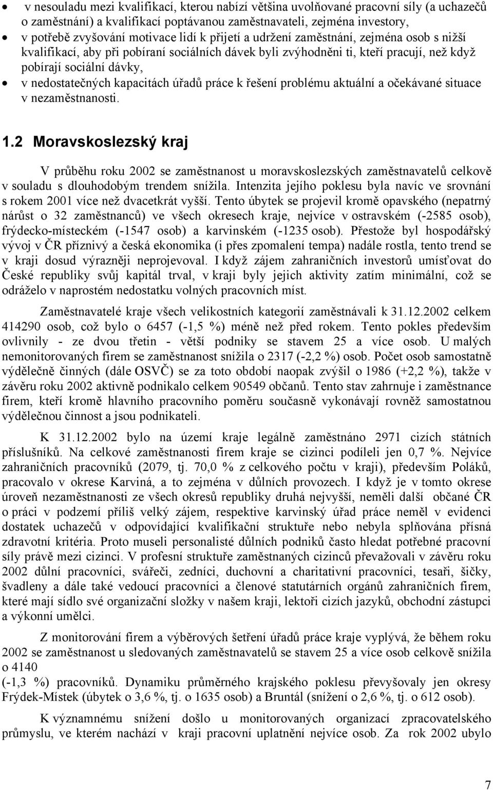 úřadů práce k řešení problému aktuální a očekávané situace v nezaměstnanosti. 1.