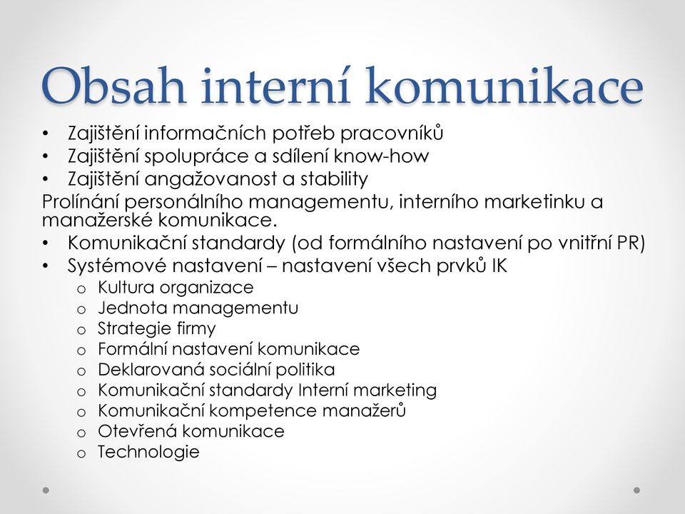 Komunikační standardy (od formálního nastavení po vnitřní PR) Systémové nastavení nastavení všech prvků IK o Kultura organizace o Jednota