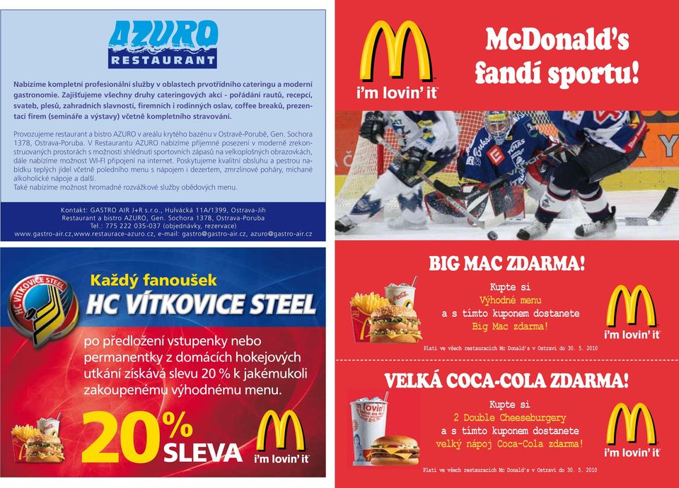 kompletního stravování. McDonald s fandí sportu! xxx Provozujeme restaurant a bistro AZURO v areálu krytého bazénu v Ostravě-Porubě, Gen. Sochora 1378, Ostrava-Poruba.