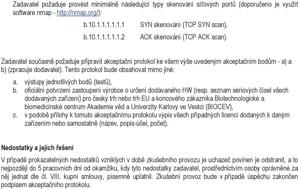 výstupy jednotlivých bod (test), b. oficiální potvrzení zastoupení výrobce o urení dodávaného HW (resp.