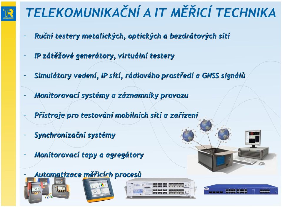 GNSS signálů Monitorovací systémy a záznamníky provozu Přístroje pro testování mobilních sítí