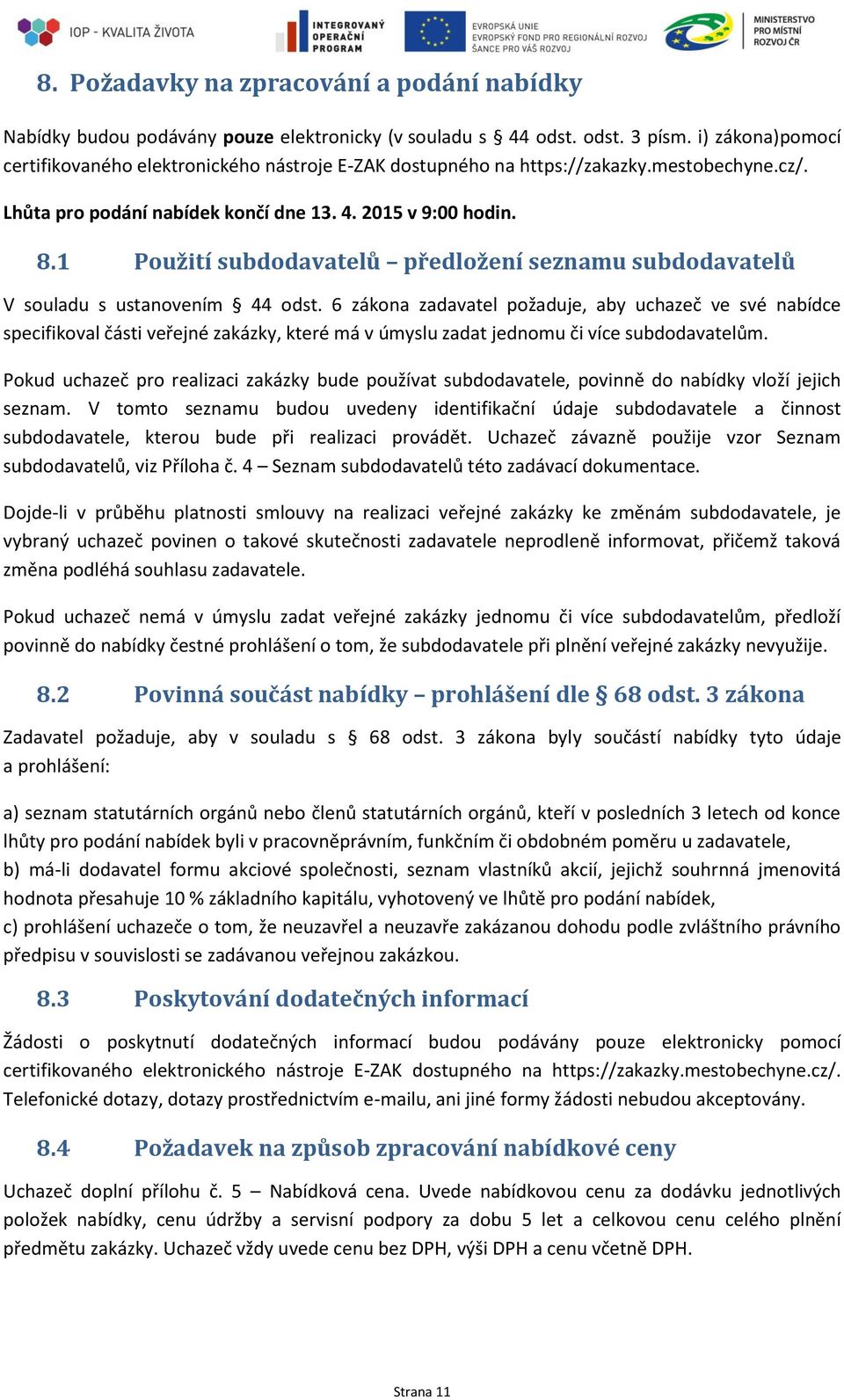 1 Použití subdodavatelů předložení seznamu subdodavatelů V souladu s ustanovením 44 odst.