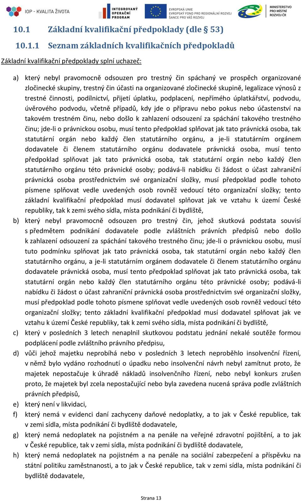 úplatkářství, podvodu, úvěrového podvodu, včetně případů, kdy jde o přípravu nebo pokus nebo účastenství na takovém trestném činu, nebo došlo k zahlazení odsouzení za spáchání takového trestného