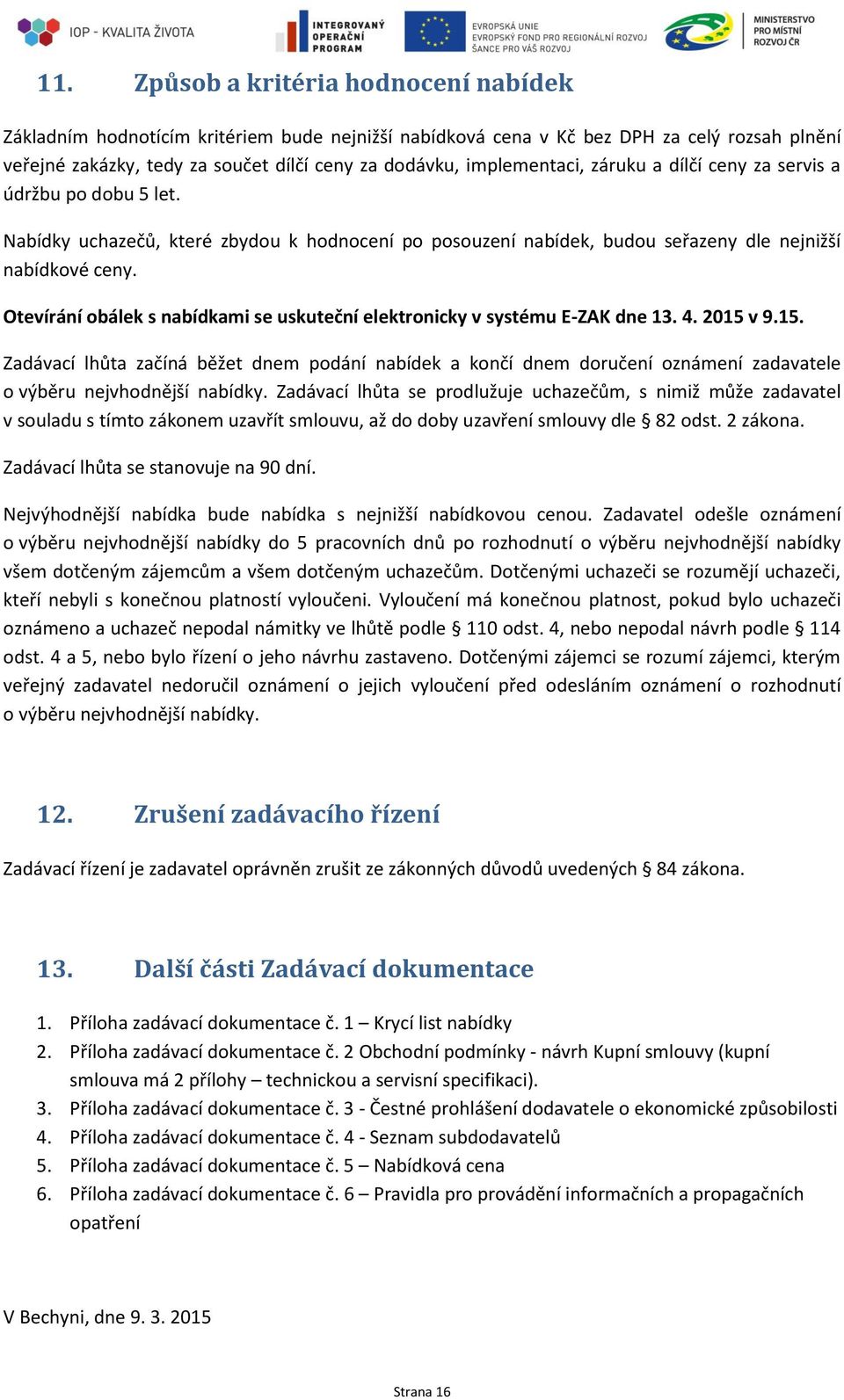 Otevírání obálek s nabídkami se uskuteční elektronicky v systému E-ZAK dne 13. 4. 2015 