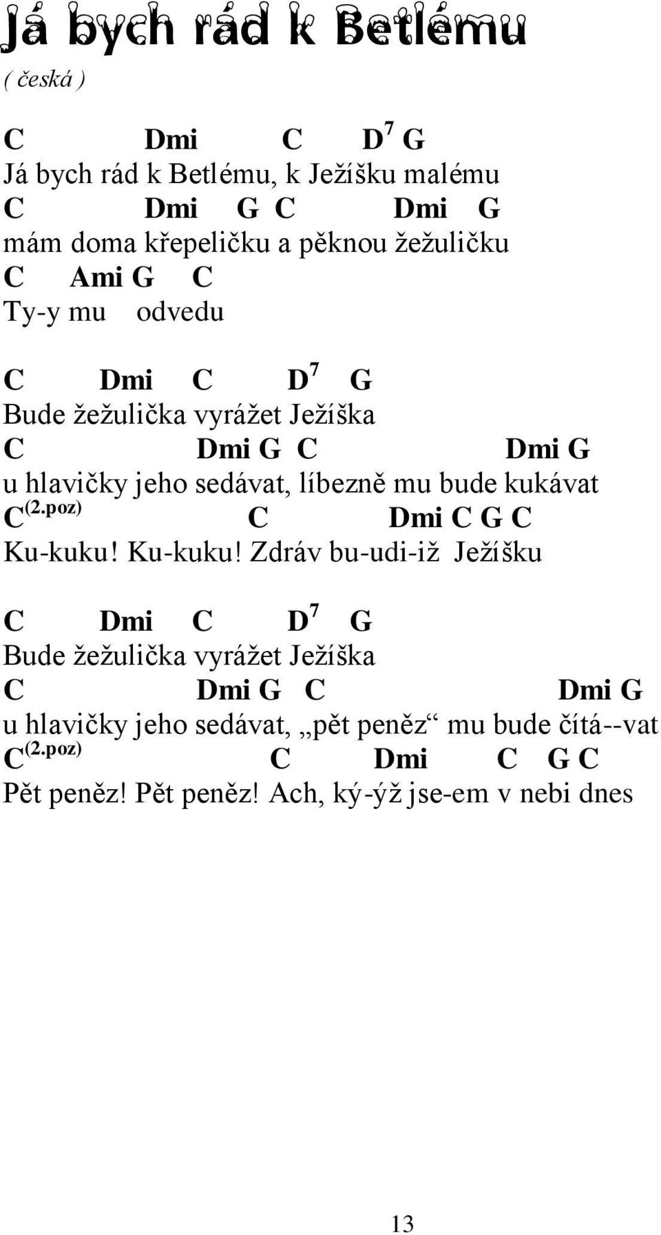 bude kukávat C (2.poz) C Dmi C G C Ku-kuku!