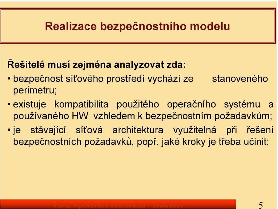 operačního systému a používaného HW vzhledem k bezpečnostním požadavkům; je stávající