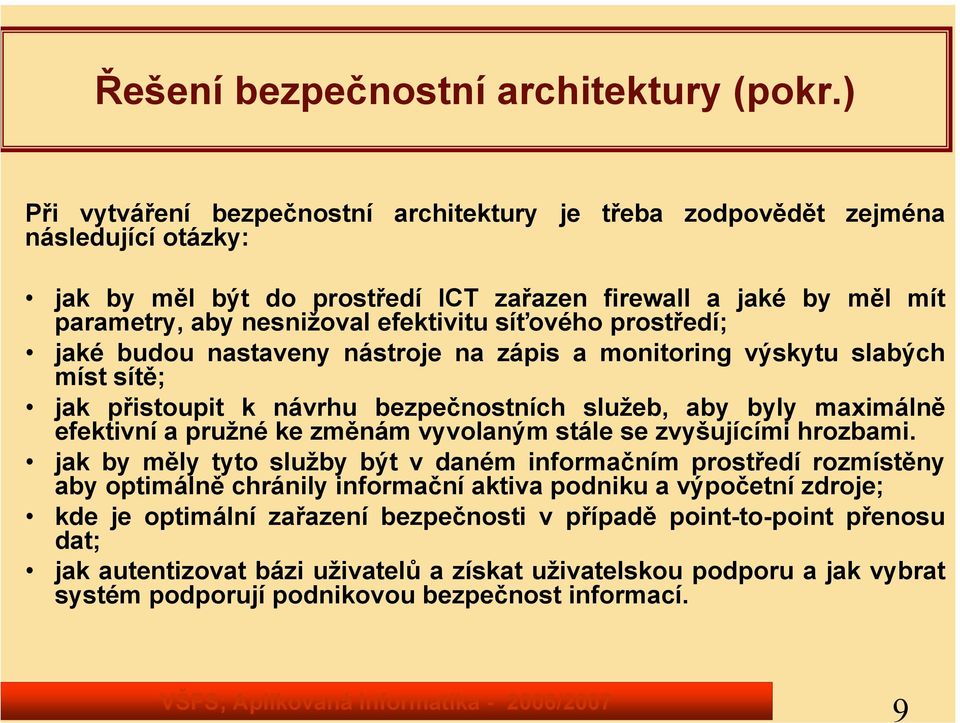 síťového prostředí; jaké budou nastaveny nástroje na zápis a monitoring výskytu slabých míst sítě; jak přistoupit k návrhu bezpečnostních služeb, aby byly maximálně efektivní a pružné ke změnám