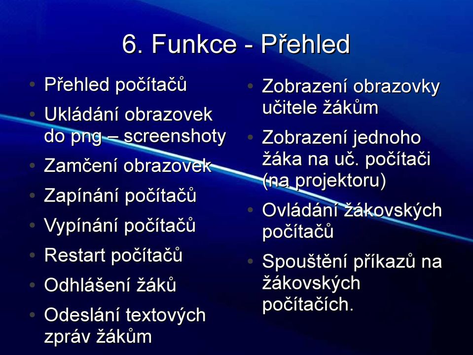 textových zpráv žákům Zobrazení obrazovky učitele žákům Zobrazení jednoho žáka na uč.