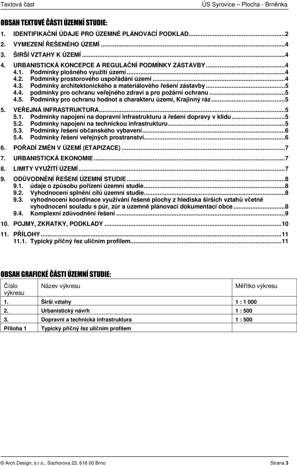 Podmínky architektonického a materiálového řešení zástavby... 5 4.4. podmínky pro ochranu veřejného zdraví a pro požární ochranu... 5 4.5. Podmínky pro ochranu hodnot a charakteru území, Krajinný ráz.