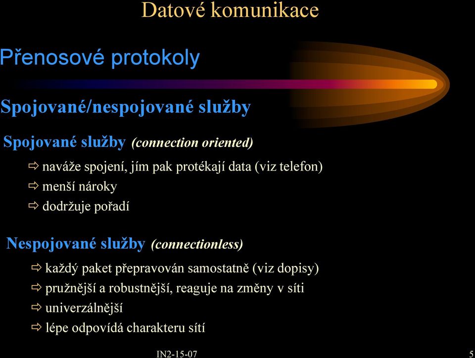 dodržuje pořadí Nespojované služby (connectionless) každý paket přepravován samostatně (viz