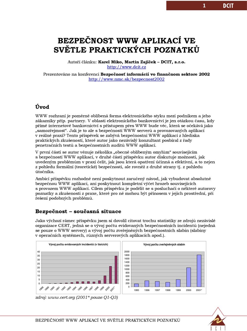 sk/bezpecnost2002 Úvod WWW rozhraní je poměrně oblíbená forma elektronického styku mezi podnikem a jeho zákazníky příp. partnery.