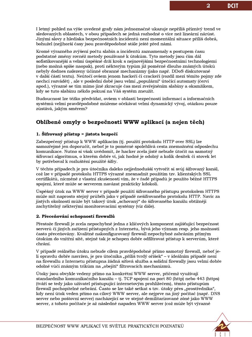 Kromě výrazného zvýšení počtu slabin a incidentů zaznamenaly s postupem času podstatné změny rovněž metody používané k útokům.