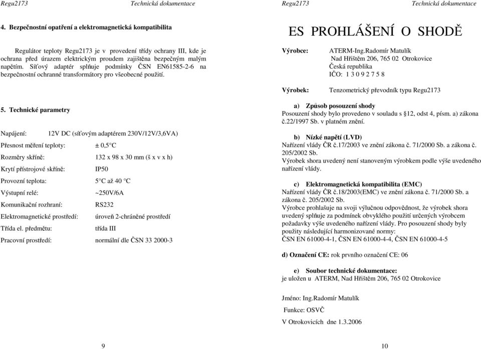 Radomír Matulík Nad Hřištěm 206, 765 02 Otrokovice Česká republika IČO: 1 3 0 9 2 7 5 8 Tenzometrický převodník typu Regu2173 5.