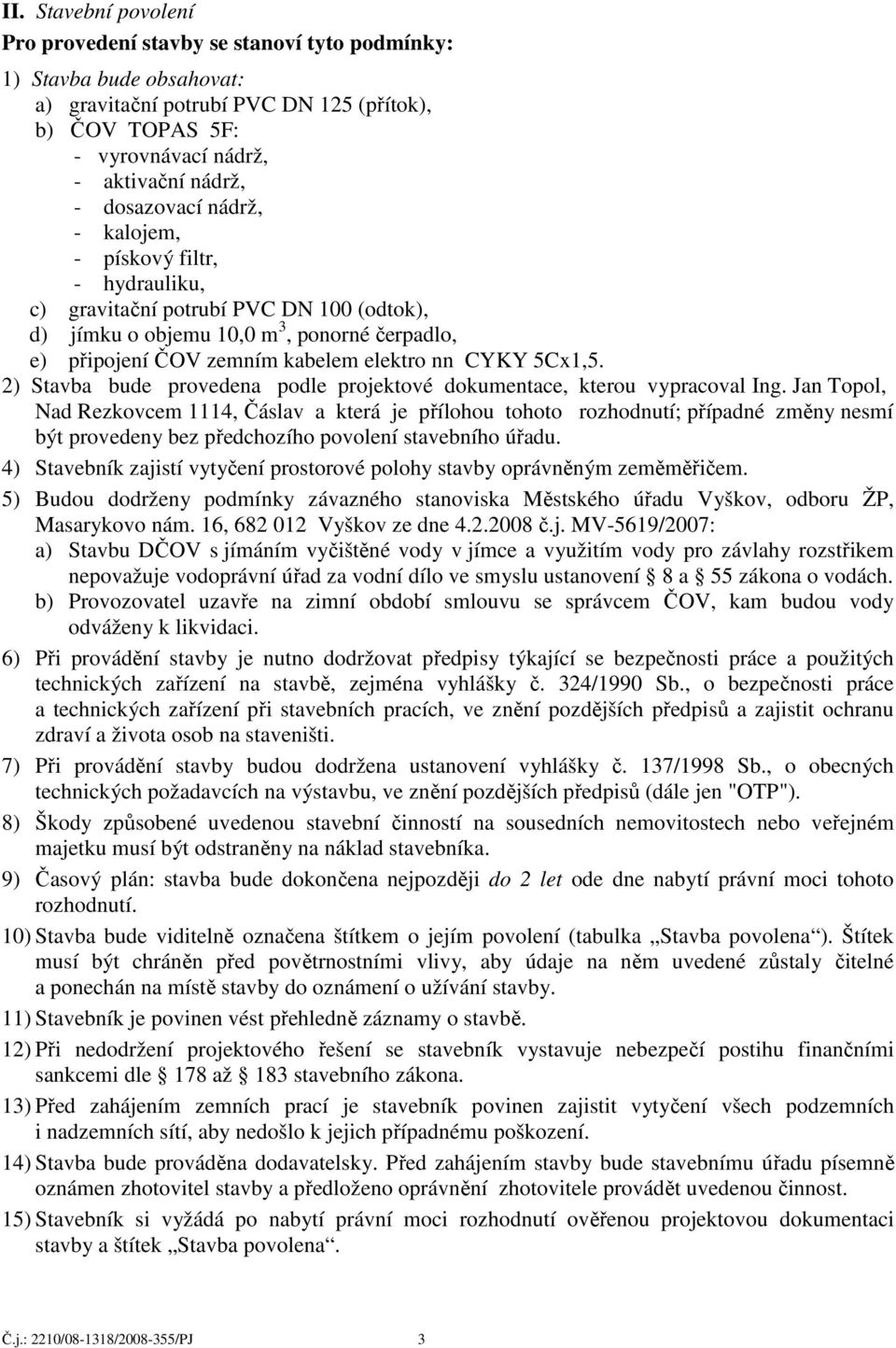 5Cx1,5. 2) Stavba bude provedena podle projektové dokumentace, kterou vypracoval Ing.