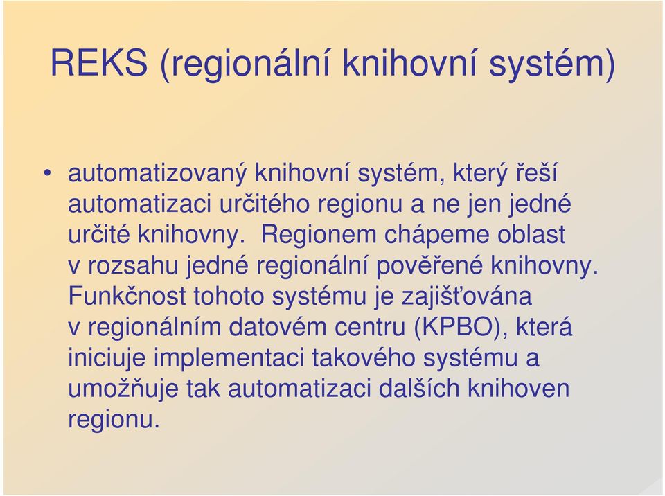 Regionem chápeme oblast v rozsahu jedné regionální pověřené knihovny.