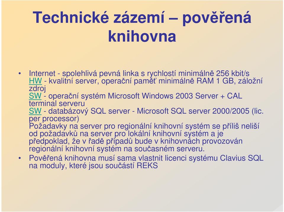 per processor) Požadavky na server pro regionální knihovní systém se příliš neliší od požadavků na server pro lokální knihovní systém a je předpoklad, že vřadě