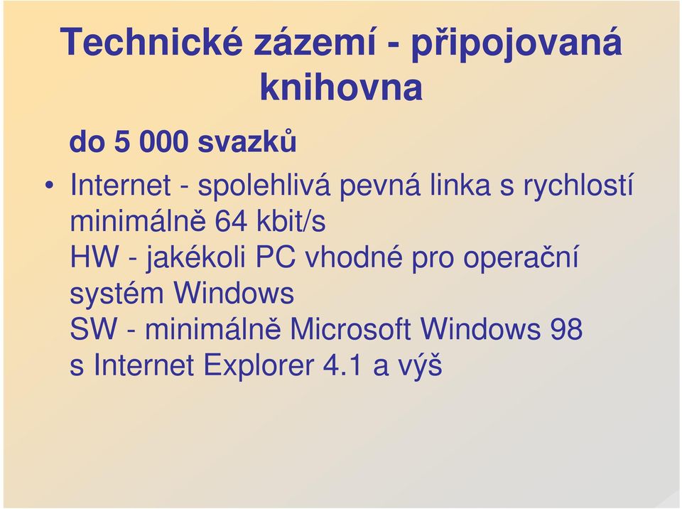 kbit/s HW - jakékoli PC vhodné pro operační systém Windows