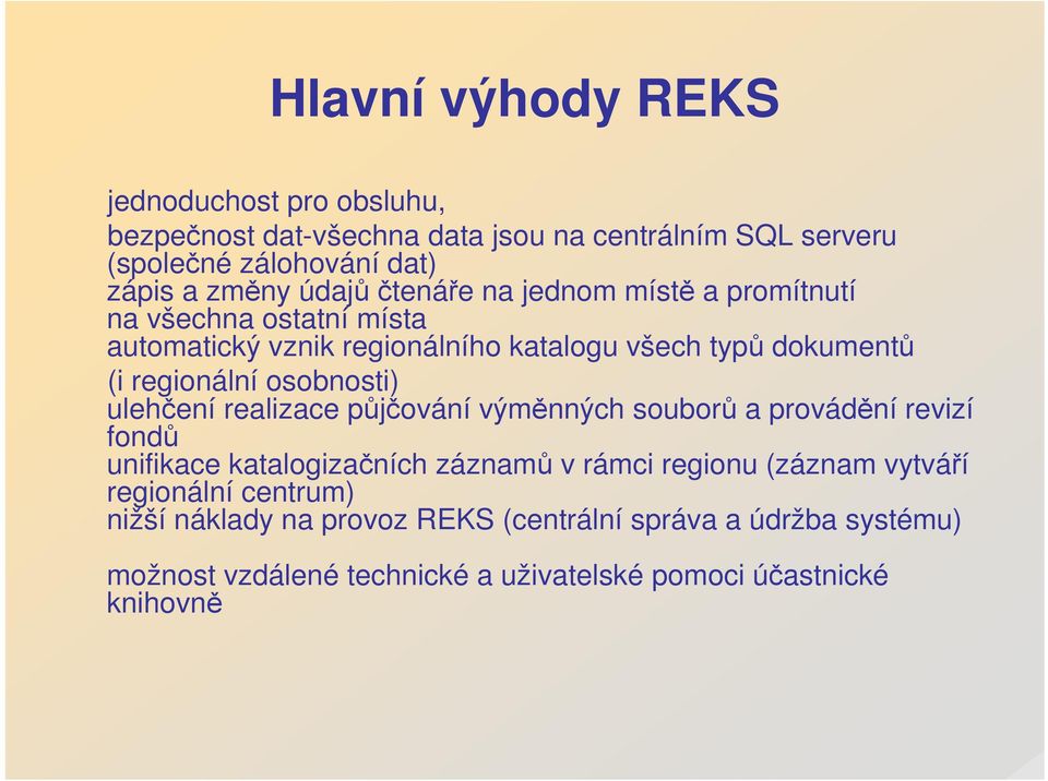 osobnosti) ulehčení realizace půjčování výměnných souborů a provádění revizí fondů unifikace katalogizačních záznamů v rámci regionu (záznam