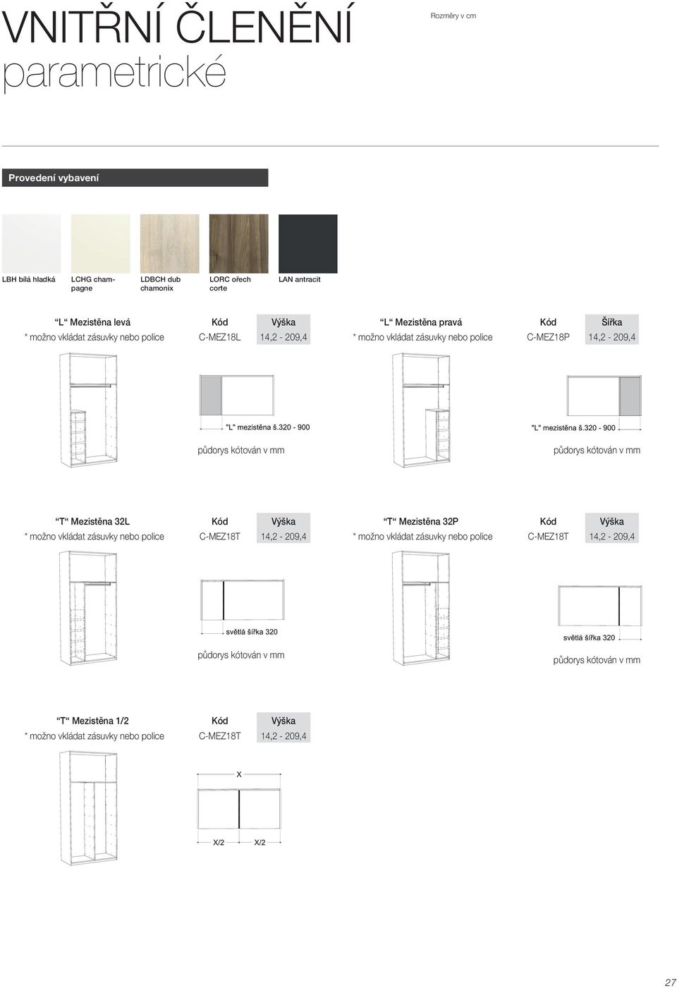 mm půdorys kótován v mm T Mezistěna 32L Kód Výška T Mezistěna 32P Kód Výška * možno vkládat zásuvky nebo police C-MEZ18T 14,2-209,4 * možno vkládat zásuvky