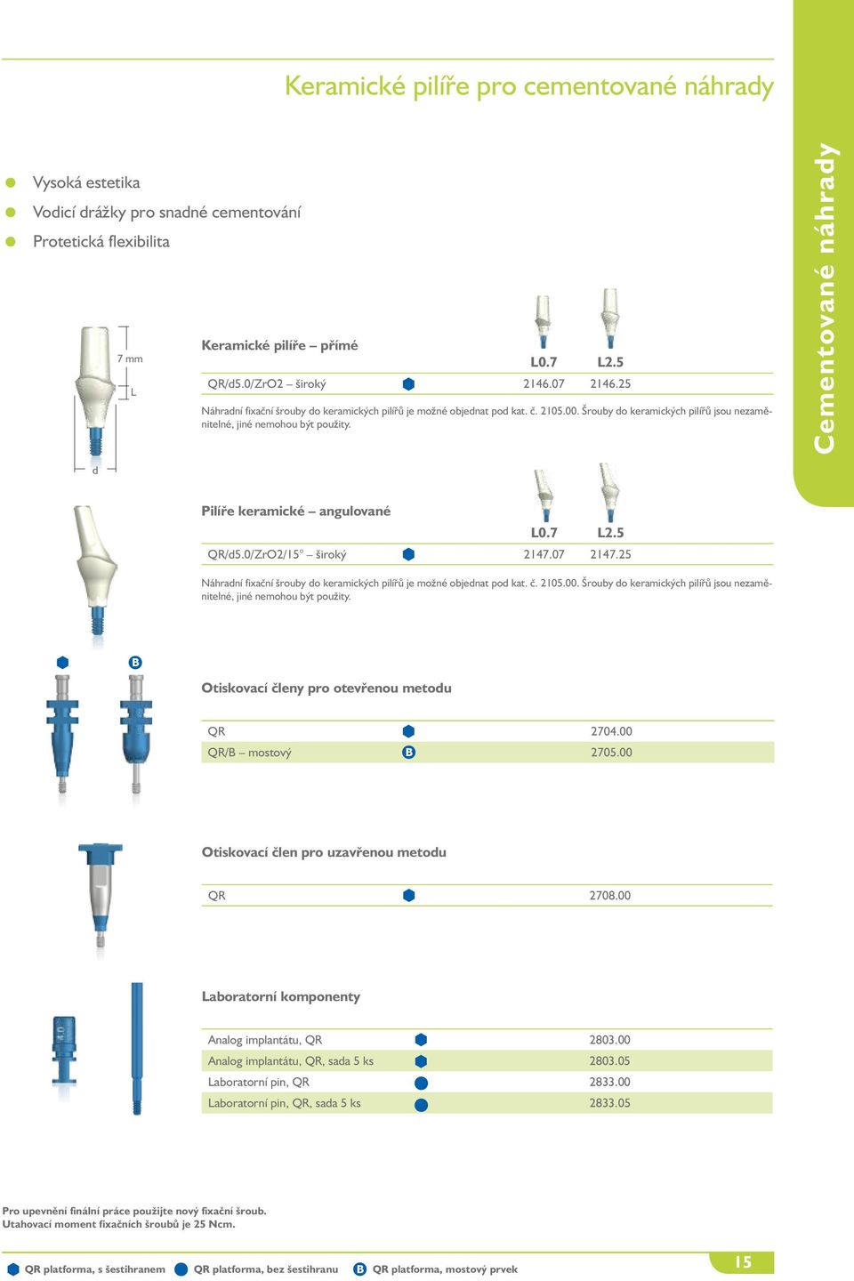 Cementované náhrady d Pilíře keramické angulované L0.7 L2.5 QR/d5.0/ZrO2/15 široký 2147.07 2147. B Otiskovací členy pro otevřenou metodu QR 2704.00 QR/B mostový B 2705.