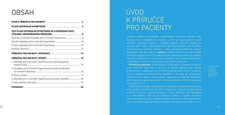 ..12 Příručka pro pacienty: instrukce...14 Příručka pro pacienty: otázky...15 1. důsledky plicní arteriální hypertenze pro aktivity/aspekty Vašeho života...15 2.