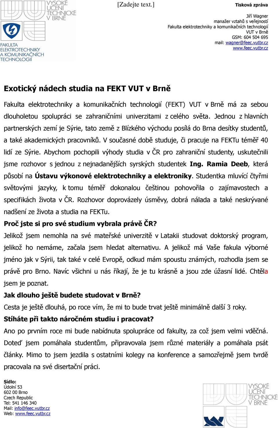 V současné době studuje, či pracuje na FEKTu téměř 40 lidí ze Sýrie.