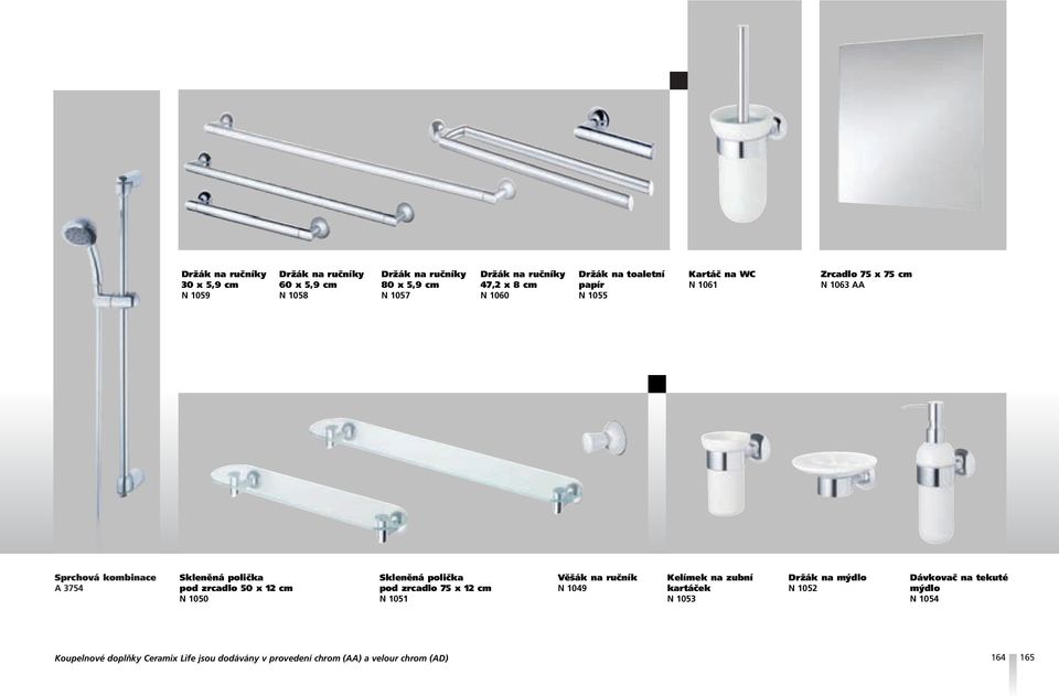 zrcadlo 50 x 12 cm N 1050 Skleněná polička pod zrcadlo 75 x 12 cm N 1051 Věšák na ručník N 1049 Kelímek na zubní kartáček N 1053 Držák na