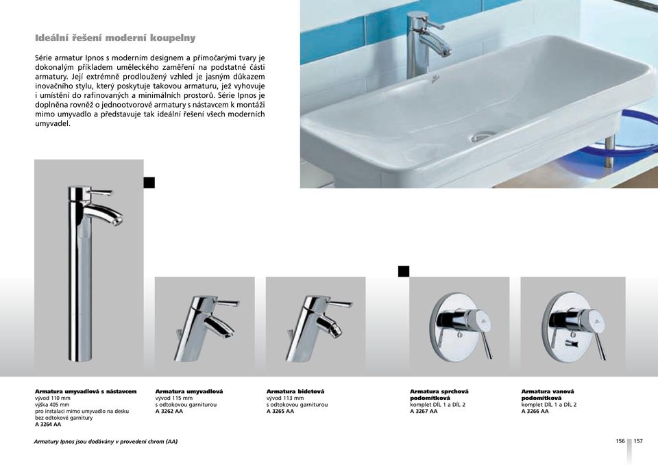 Série Ipnos je doplněna rovněž o jednootvorové armatury s nástavcem k montáži mimo umyvadlo a představuje tak ideální řešení všech moderních umyvadel.