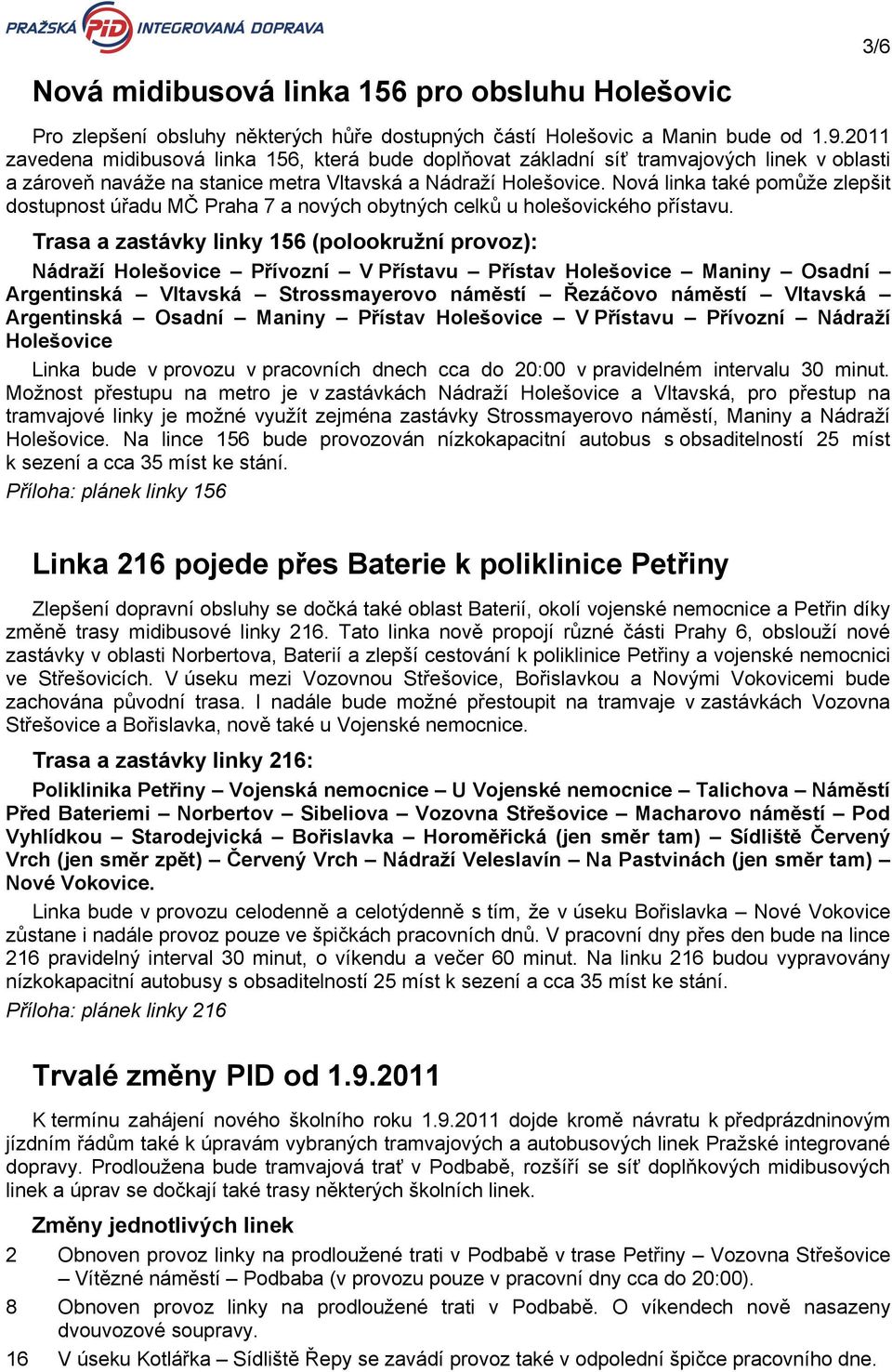 Nová linka také pomůže zlepšit dostupnost úřadu MČ Praha 7 a nových obytných celků u holešovického přístavu.