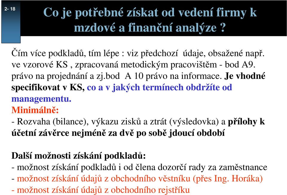 Je vhodné specifikovat v KS, co a v jakých termínech obdržíte od managementu.