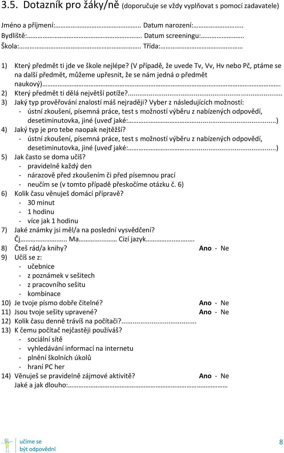 2) Který předmět ti dělá největší potíže?... 3) Jaký typ prověřování znalostí máš nejraději?