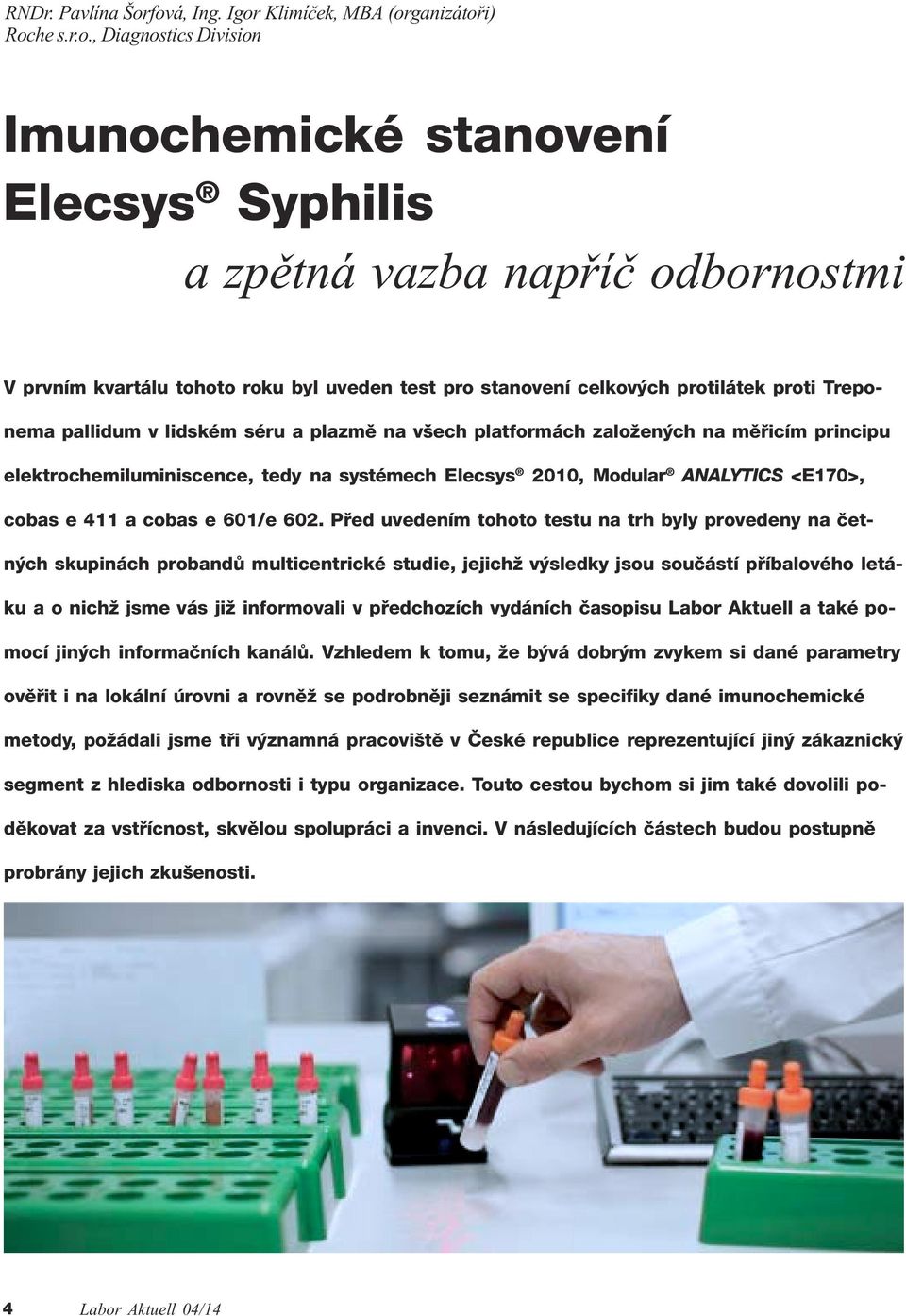 test pro stanovení celkových protilátek proti Treponema pallidum v lidském séru a plazmì na všech platformách založených na mìøicím principu elektrochemiluminiscence, tedy na systémech Elecsys 2010,