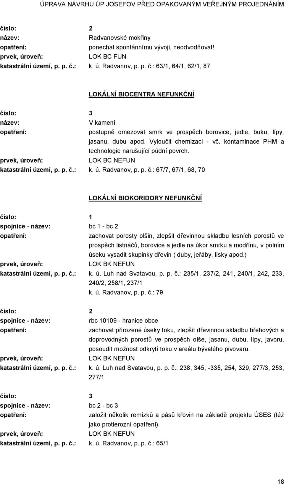 Vyloučit chemizaci - vč. kontaminace PHM a technologie narušující půdní povrch. prvek, úroveň: LOK BC NEFUN katastrální území, p. p. č.