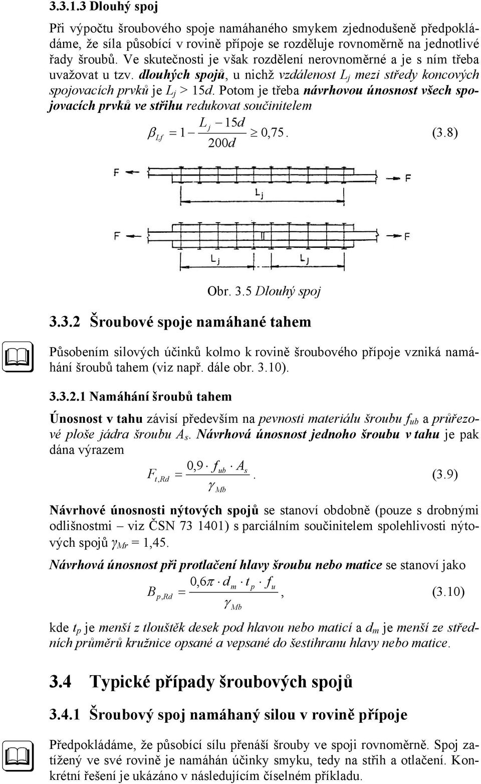 Potom je třeba návrhovou únosnost všech spojovacích prvků ve střihu redukovat součinitelem L 5d β j L 0,75. (3.